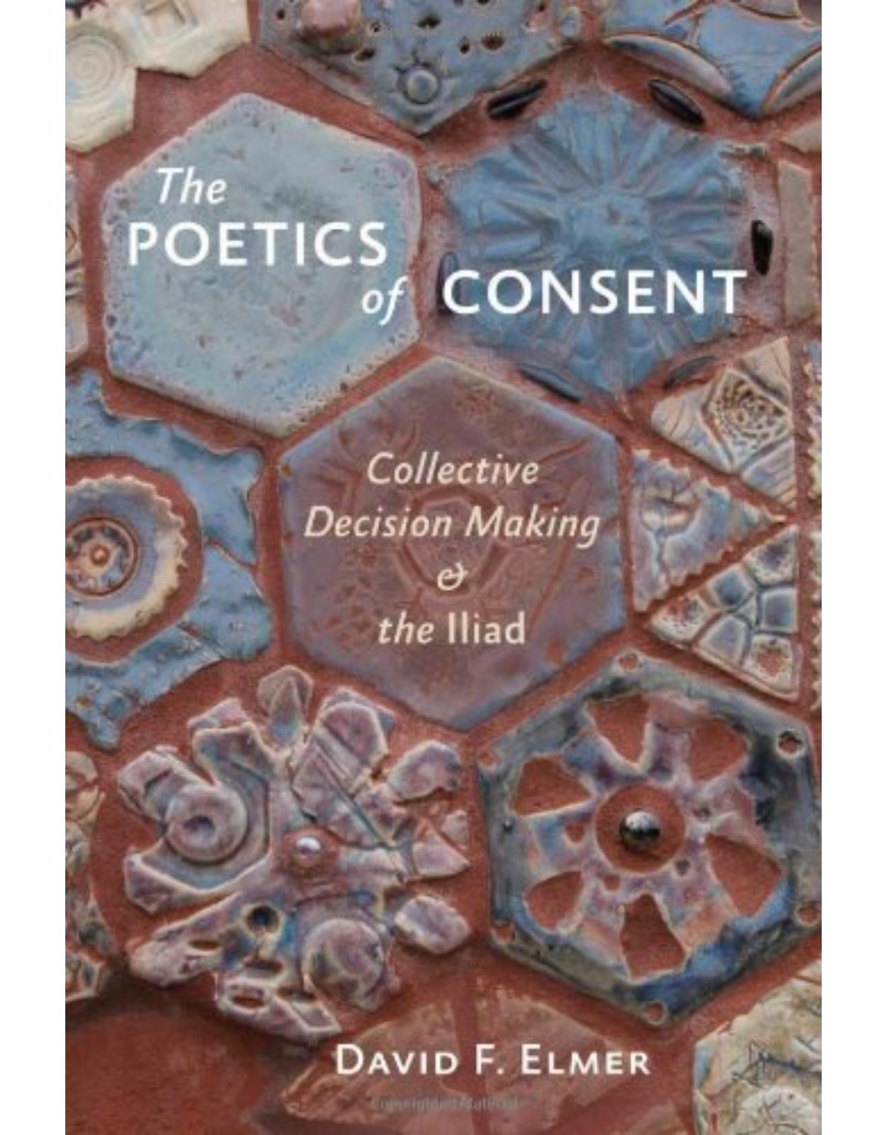 Poetics of Consent. Collective Decision Making and the Iliad