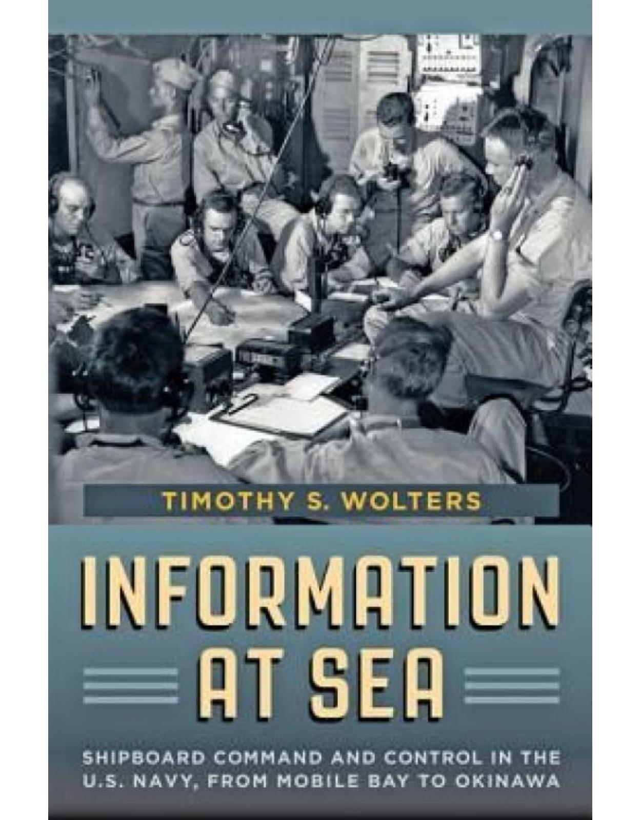 Information at Sea. Shipboard Command and Control in the U.S. Navy, from Mobile Bay to Okinawa