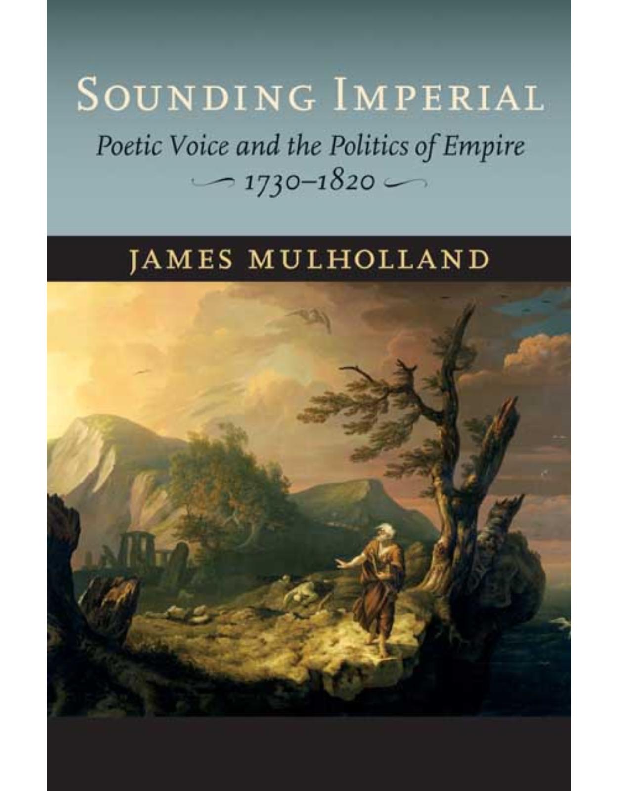 Sounding Imperial. Poetic Voice and the Politics of Empire, 1730-1820