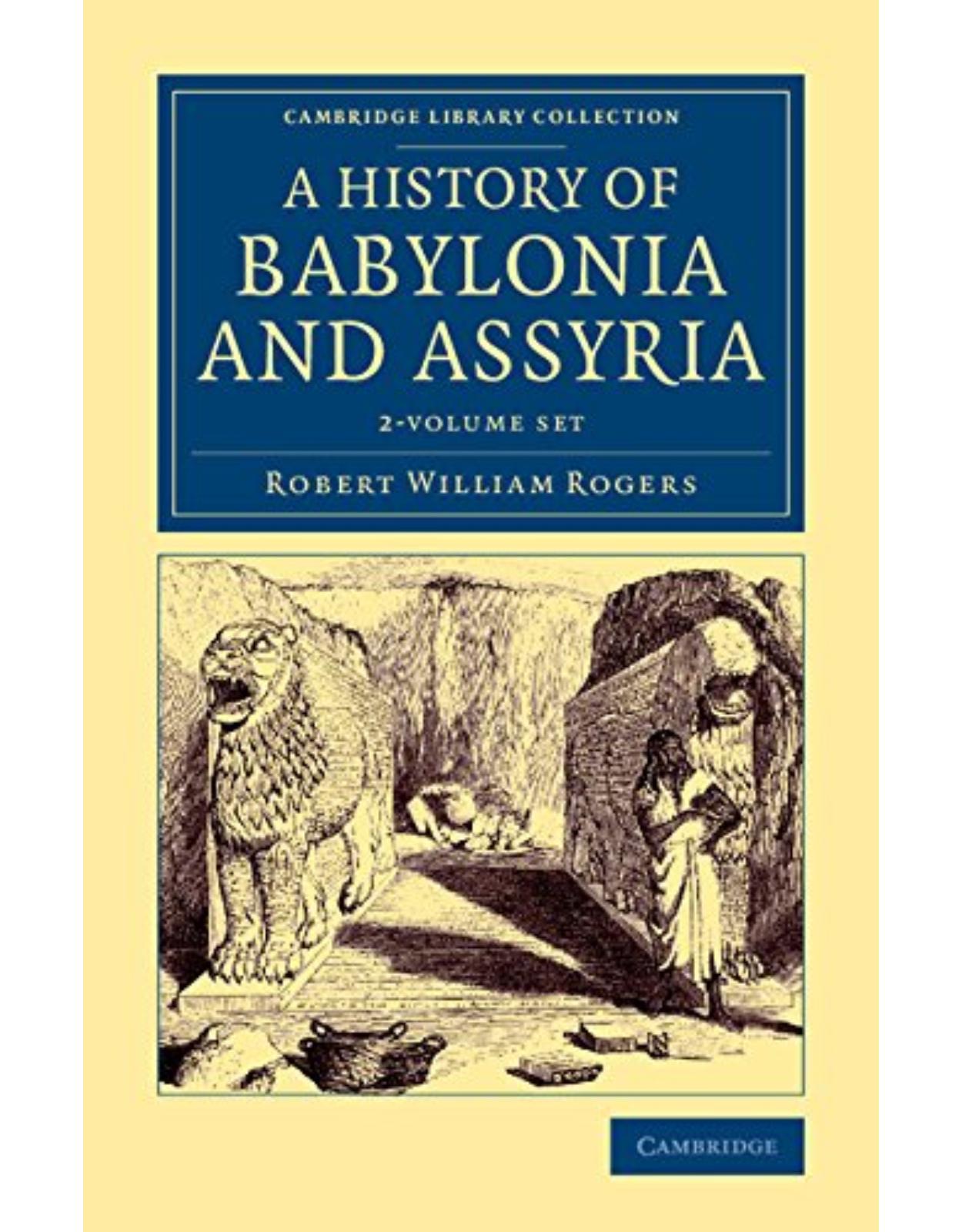 History of Babylonia and Assyria 2 Volume Set (Cambridge Library Collection - Archaeology)