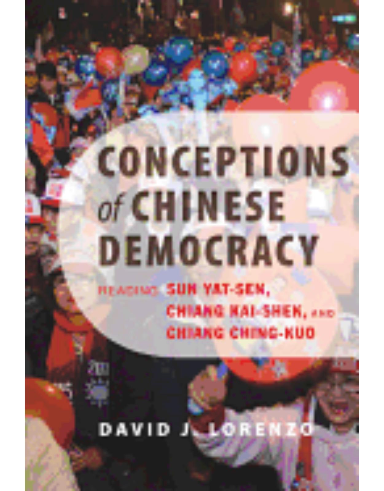 Conceptions of Chinese Democracy. Reading Sun Yat-sen, Chiang Kai-shek, and Chiang Ching-kuo