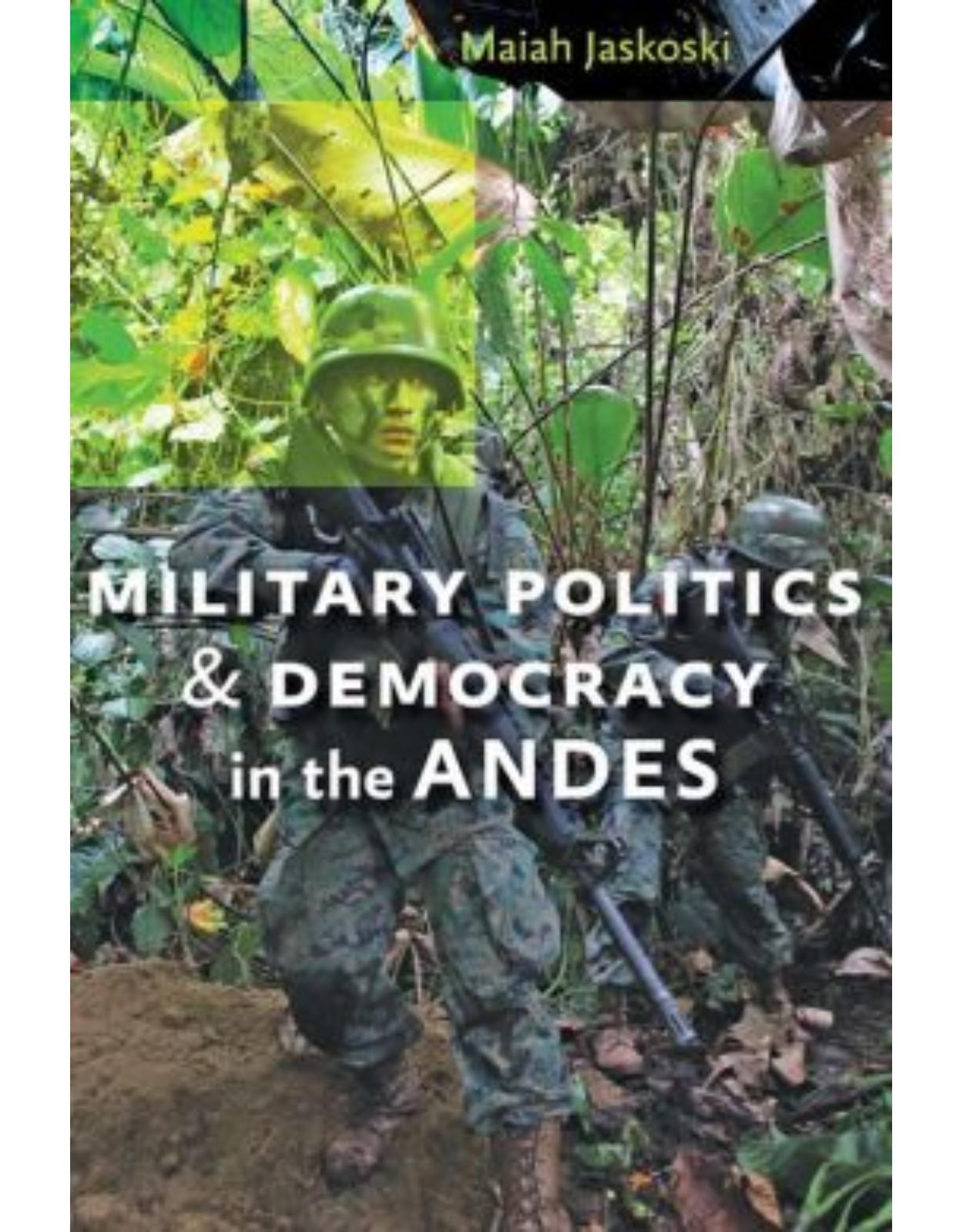 Military Politics and Democracy in the Andes.