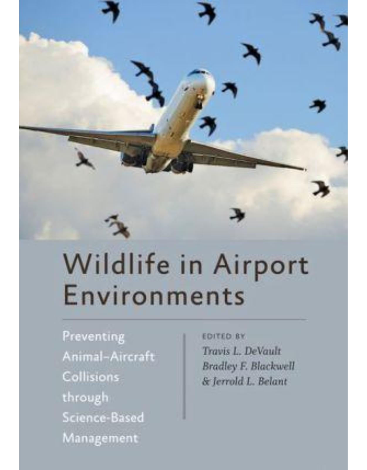 Wildlife in Airport Environments. Preventing Animal�Aircraft Collisions through Science-Based Management