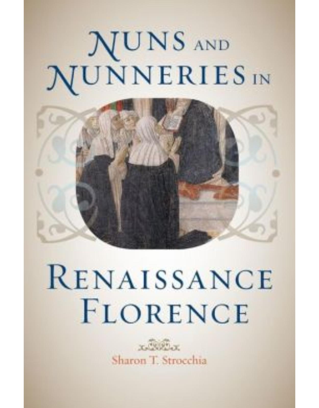 Nuns and Nunneries in Renaissance Florence.