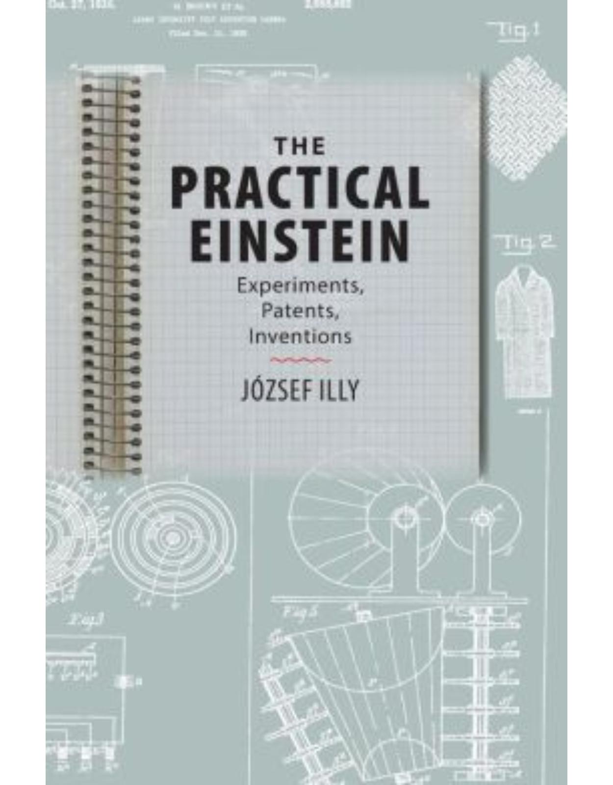 Practical Einstein. Experiments, Patents, Inventions