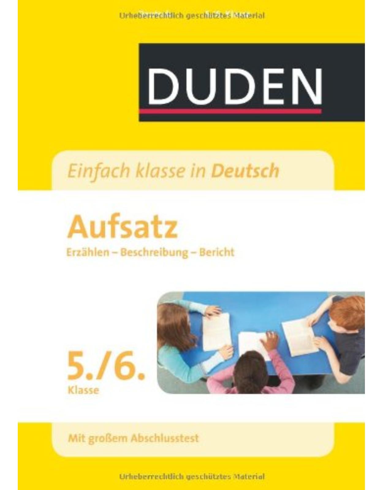 Duden - Einfach klasse in Deutsch: Aufsatz 5./6. Klasse: Erzählen, Beschreibung, Bericht Wissen - Üben - Testen