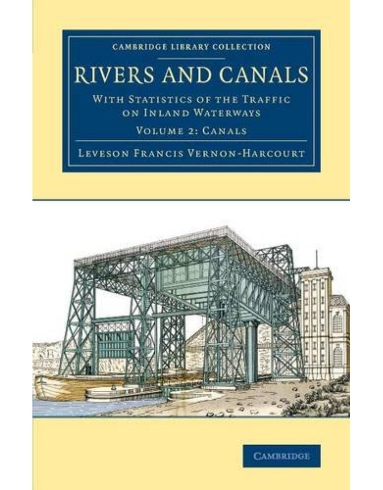 Rivers and Canals 2 Volume Set: Rivers and Canals: With Statistics of the Traffic on Inland Waterways: Volume 2 (Cambridge Library Collection - Technology)