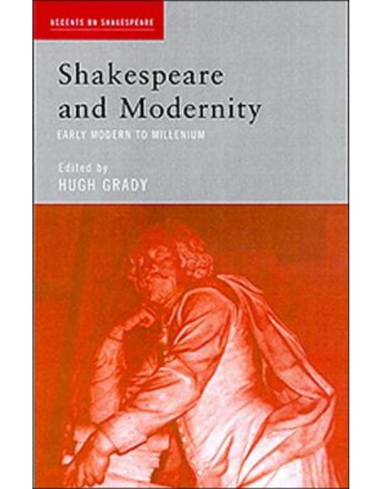 Shakespeare and Modernity: Early Modern to Millennium (Accents on Shakespeare)