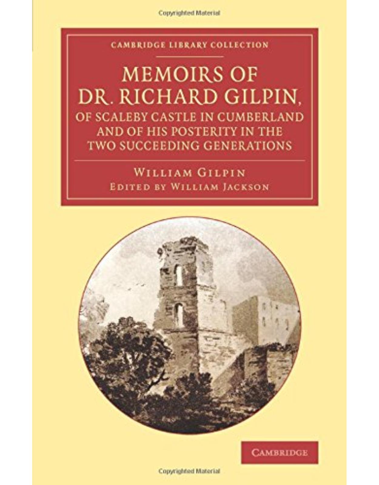 Memoirs of Dr Richard Gilpin, of Scaleby Castle in Cumberland: And of his Posterity in the Two Succeeding Generations (Cambridge Library Collection - Art and Architecture)