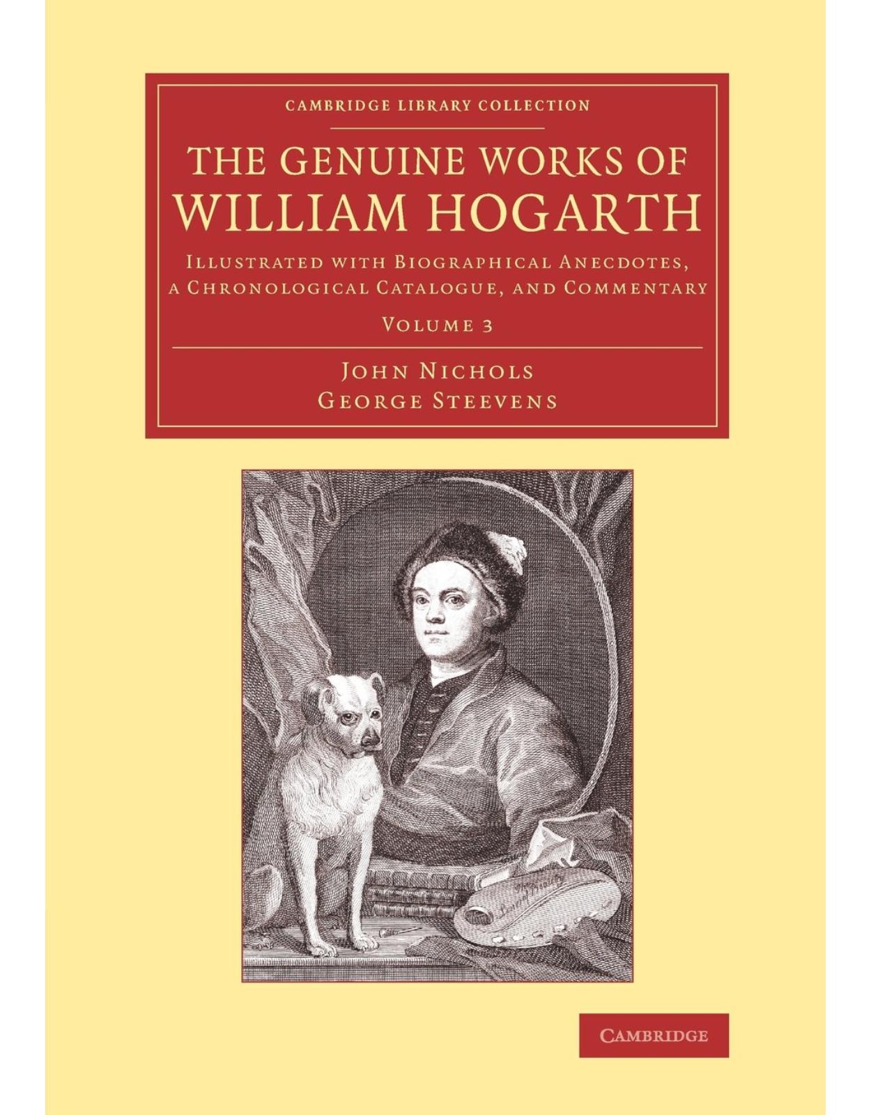 The Genuine Works of William Hogarth: Illustrated with Biographical Anecdotes, a Chronological Catalogue, and Commentary: Volume 3 (Cambridge Library Collection - Art and Architecture)
