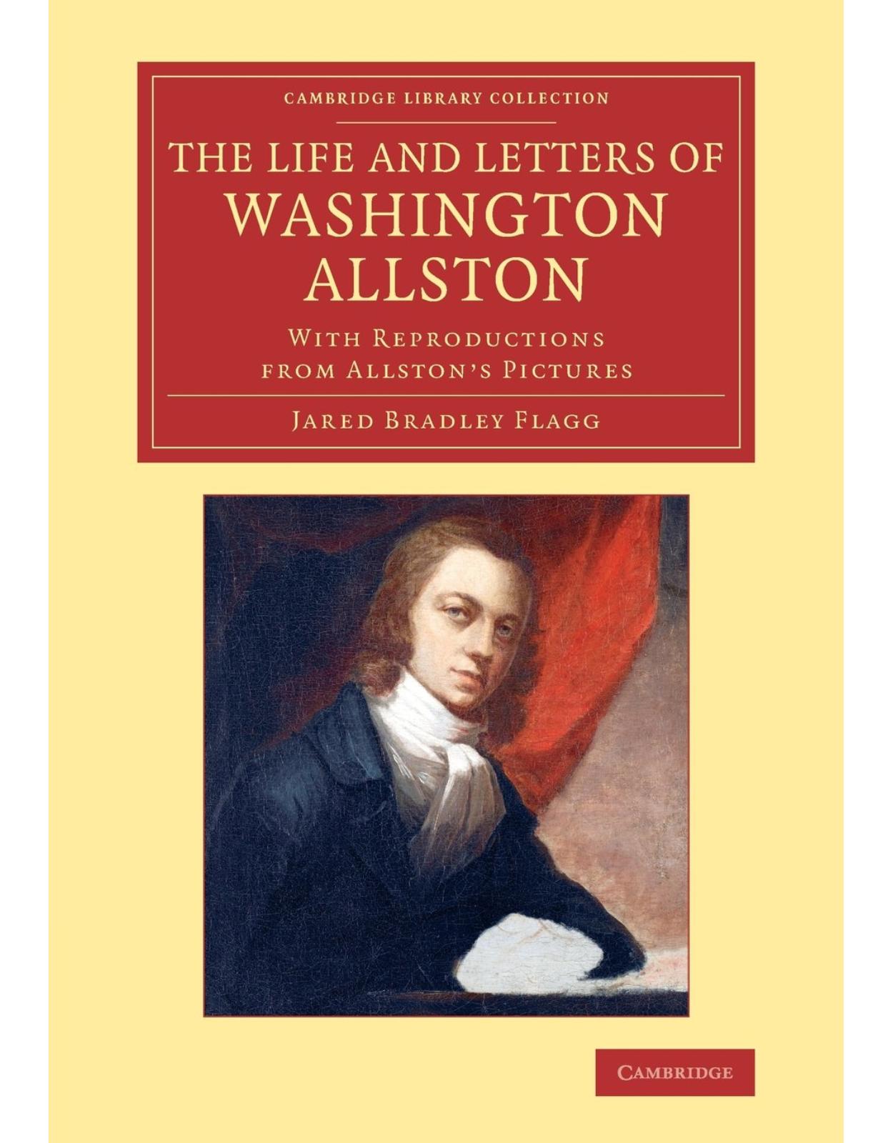 The Life and Letters of Washington Allston: With Reproductions from Allston's Pictures (Cambridge Library Collection - Art and Architecture)