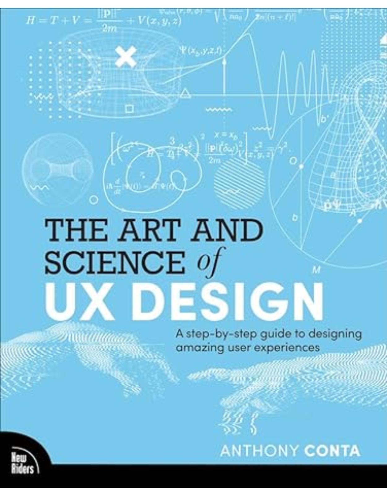 The Art and Science of UX Design: A step-by-step guide to designing amazing user experiences 