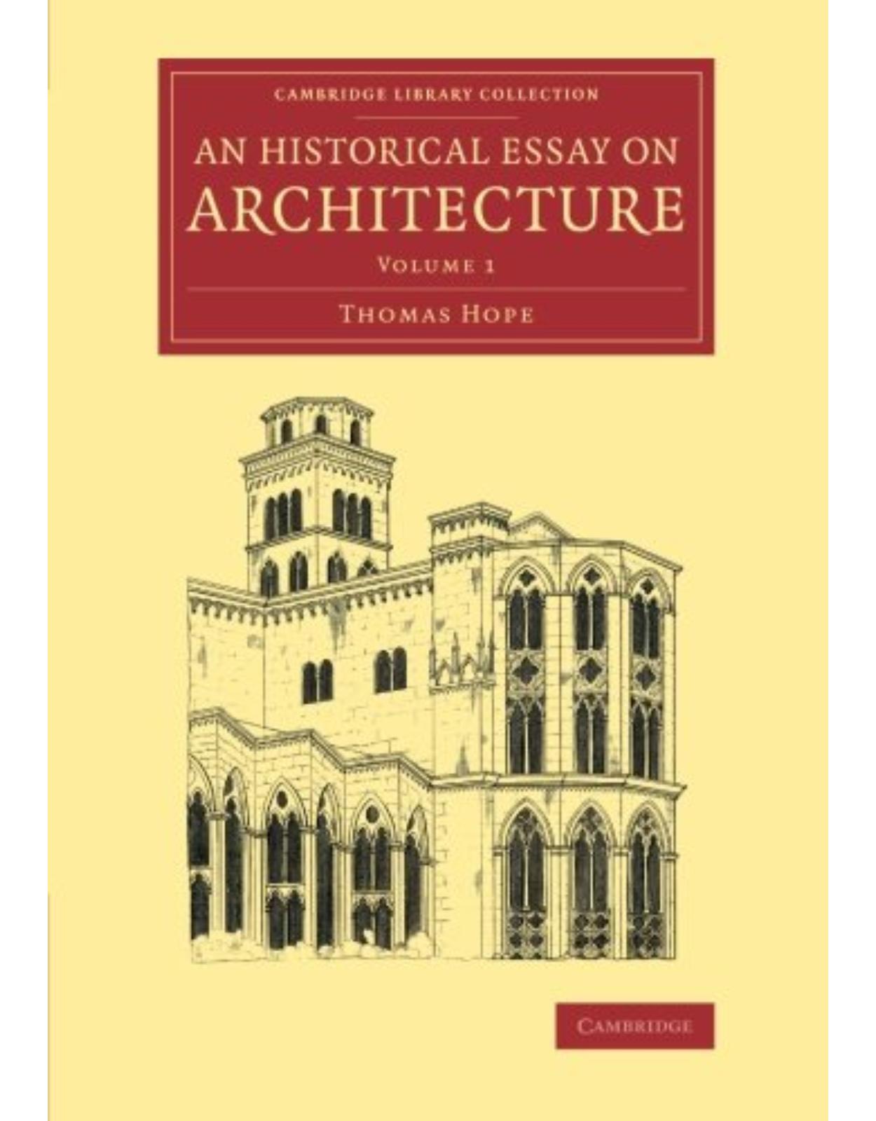 An Historical Essay on Architecture: Volume 1 (Cambridge Library Collection - Art and Architecture)
