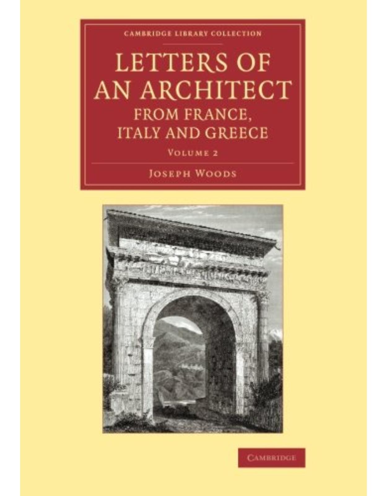 Letters of an Architect from France, Italy and Greece: Volume 2 (Cambridge Library Collection - Art and Architecture)