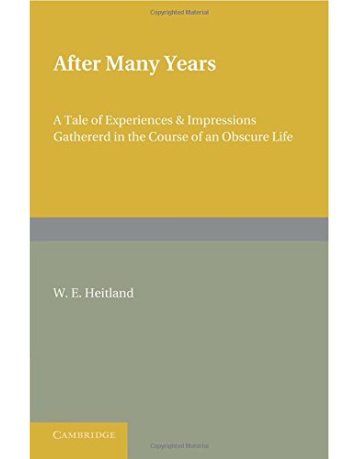 After Many Years: A Tale of Experiences and Impressions Gathered in the Course of an Obscure Life