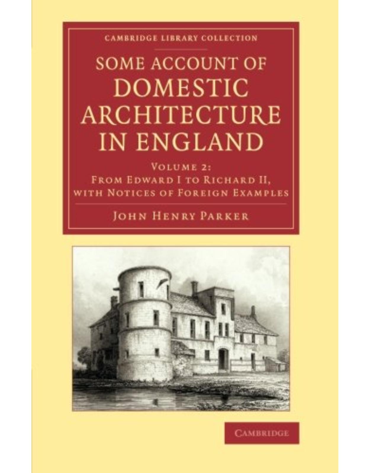 Some Account of Domestic Architecture in England 2 Volume Set: Some Account of Domestic Architecture in England: From Edward I to Richard II, with ... Library Collection - Art and Architecture)
