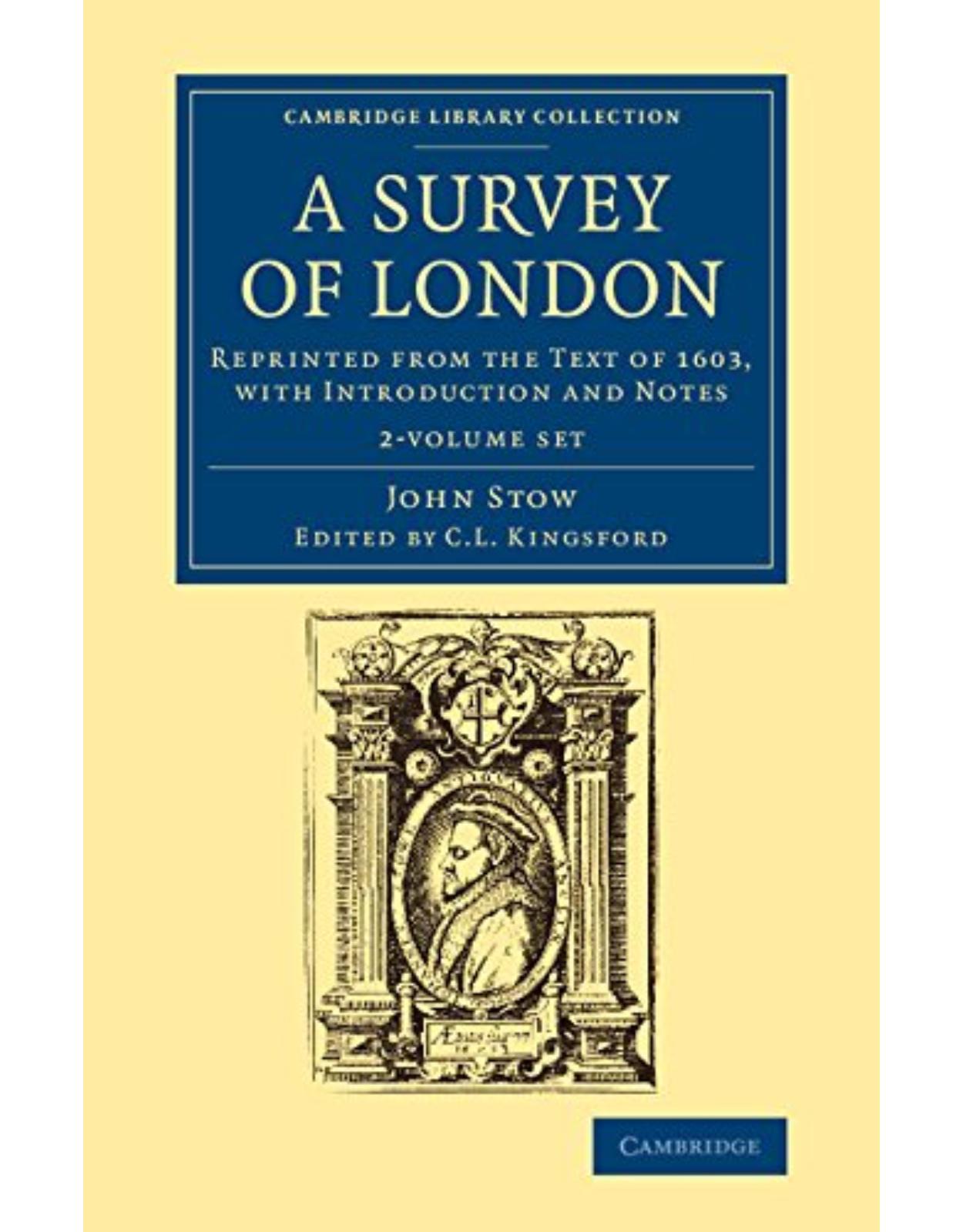 A Survey of London 2 Volume Set: Reprinted from the Text of 1603, with Introduction and Notes (Cambridge Library Collection - British and Irish History, 15th & 16th Centuries)