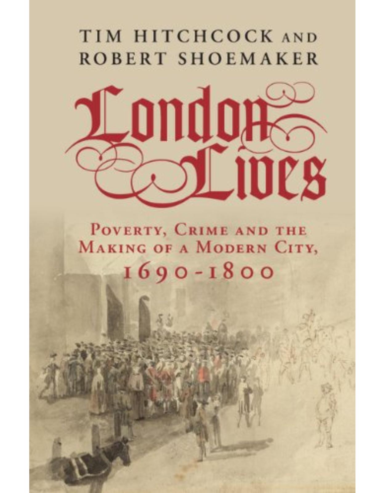 London Lives: Poverty, Crime and the Making of a Modern City, 1690-1800