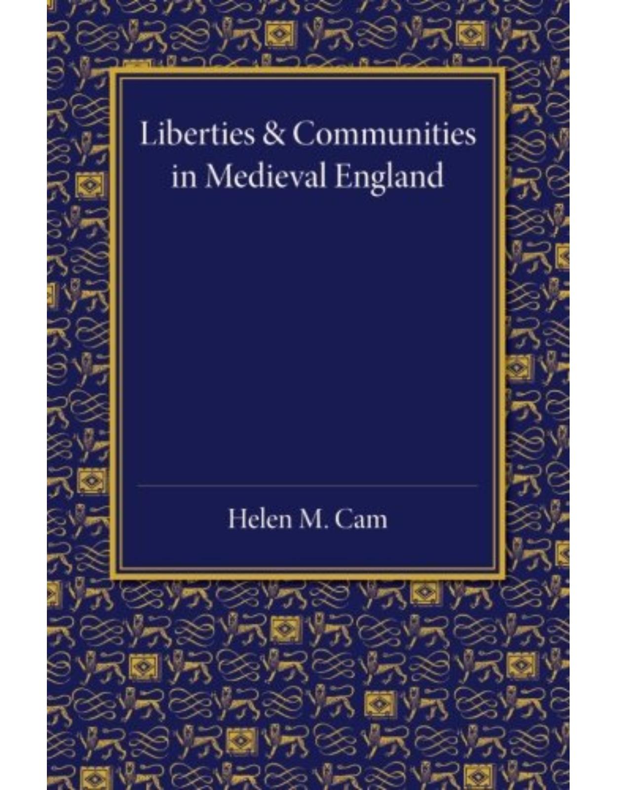 Liberties and Communities in Medieval England: Collected Studies in Local Administration and Topography