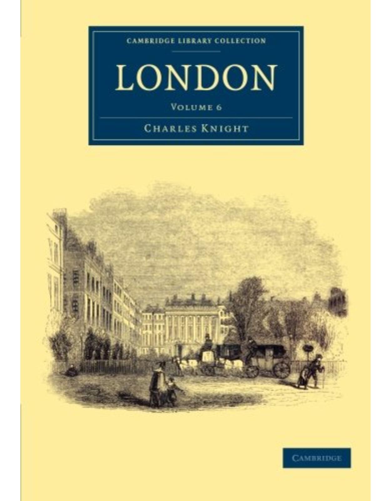 London: Volume 6 (Cambridge Library Collection - British and Irish History, 19th Century)