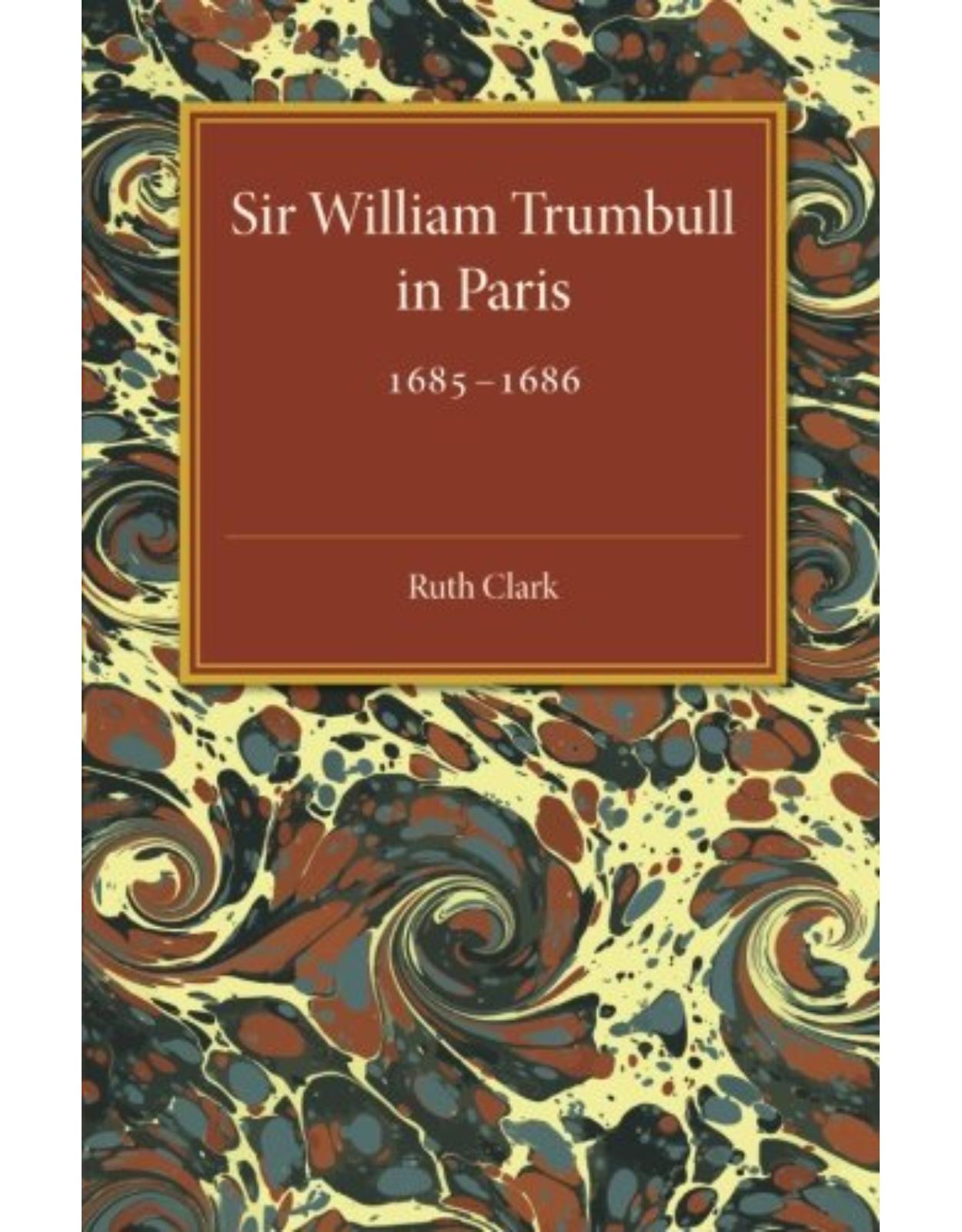 Sir William Trumbull in Paris: 1685-1686