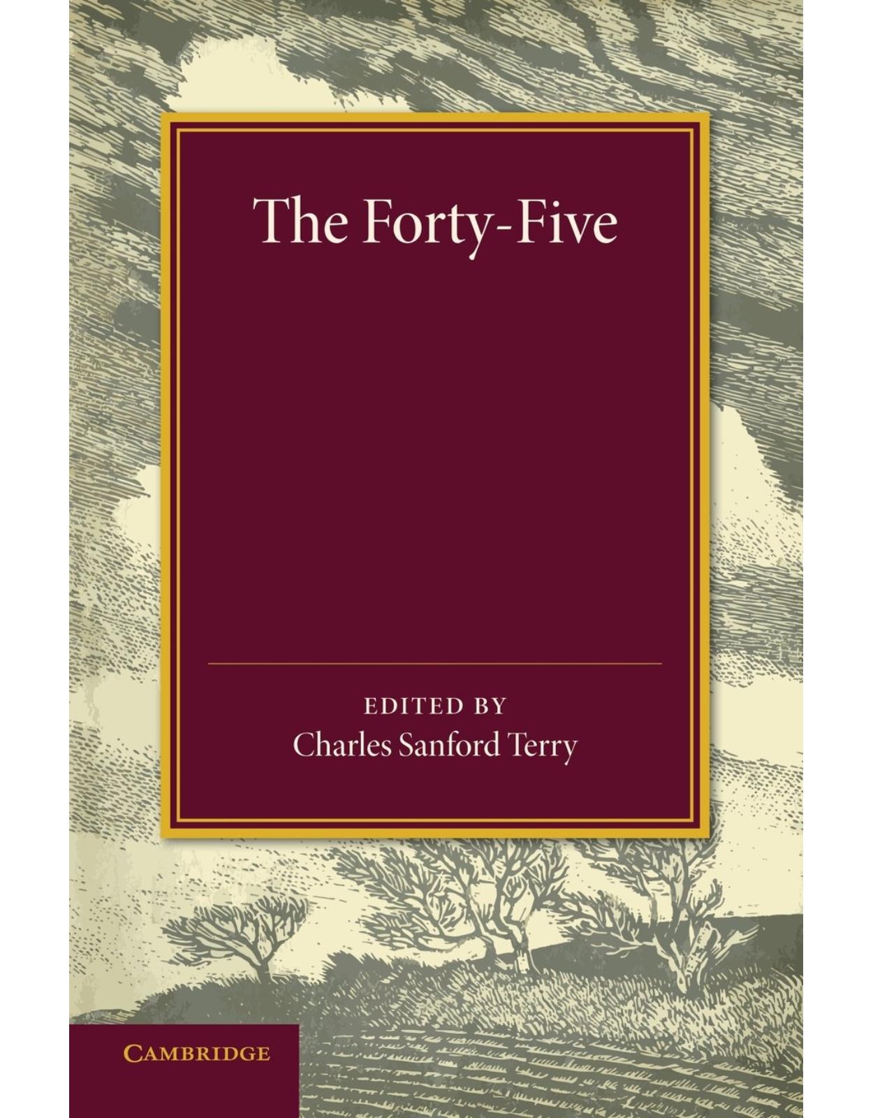 The Forty-Five: A Narrative of the Last Jacobite Rising by Several Contemporary Hands