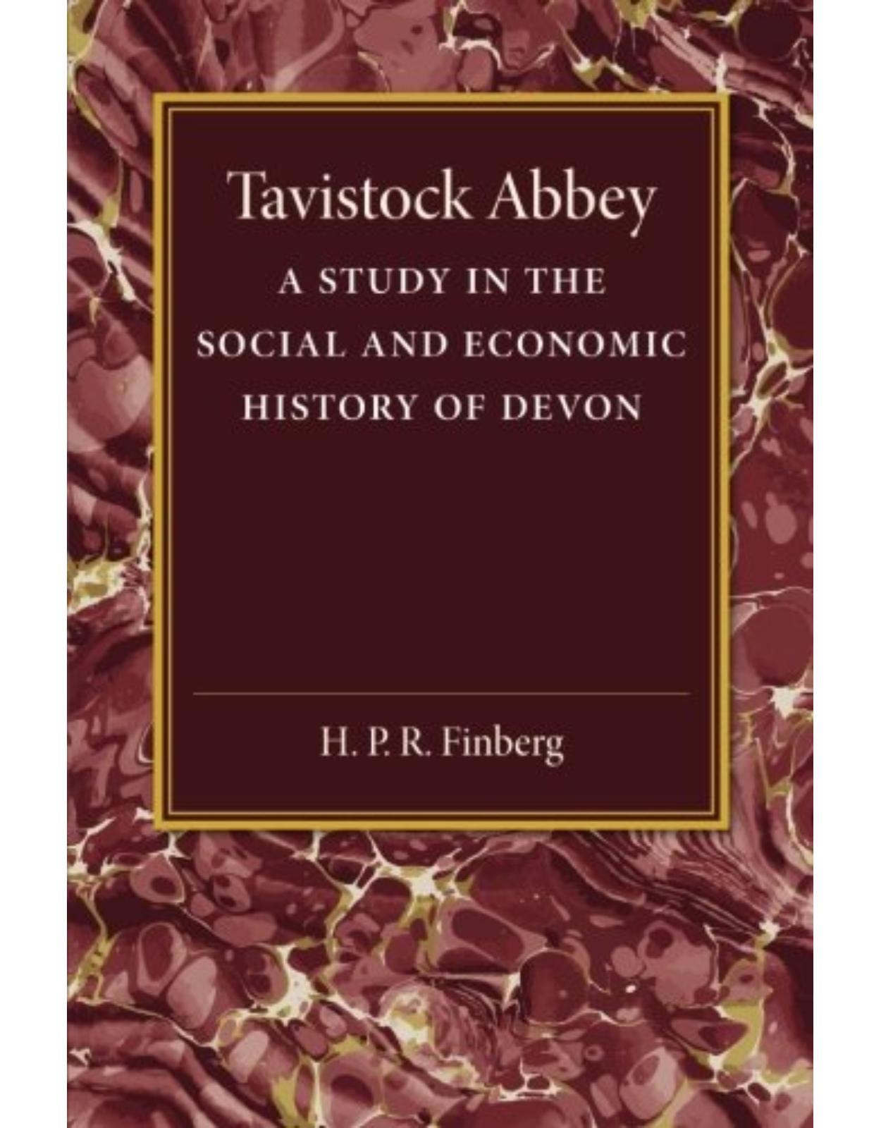 Tavistock Abbey: A Study in the Social and Economic History of Devon: Volume 2