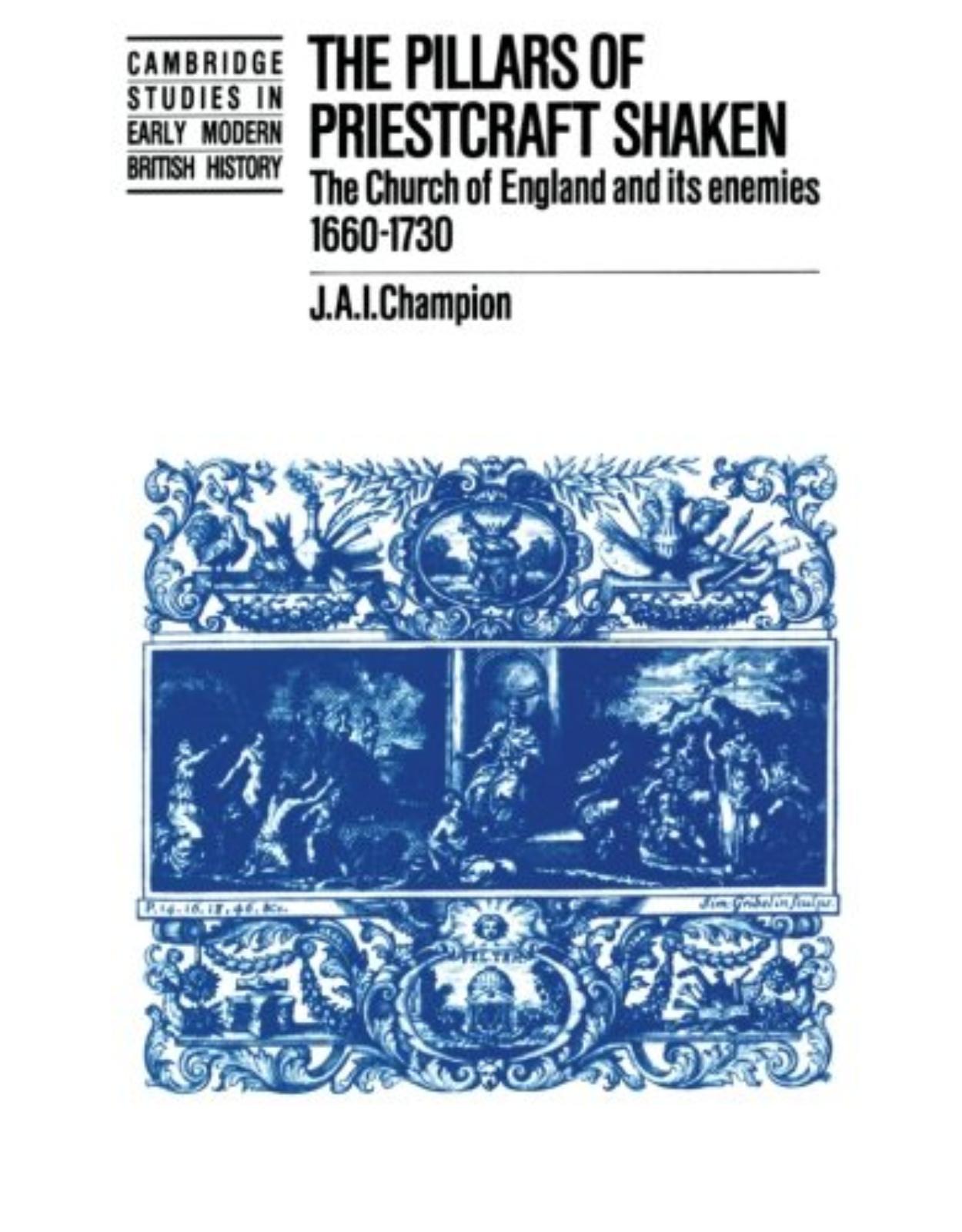 The Pillars of Priestcraft Shaken: The Church of England and its Enemies, 1660-1730 (Cambridge Studies in Early Modern British History)