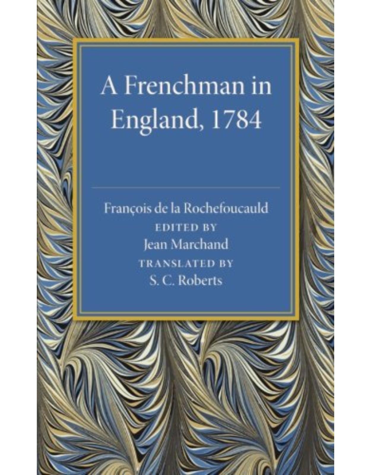 A Frenchman in England 1784: Being the Melanges sur lÃÂAngleterre of Francois de la Rochefoucauld
