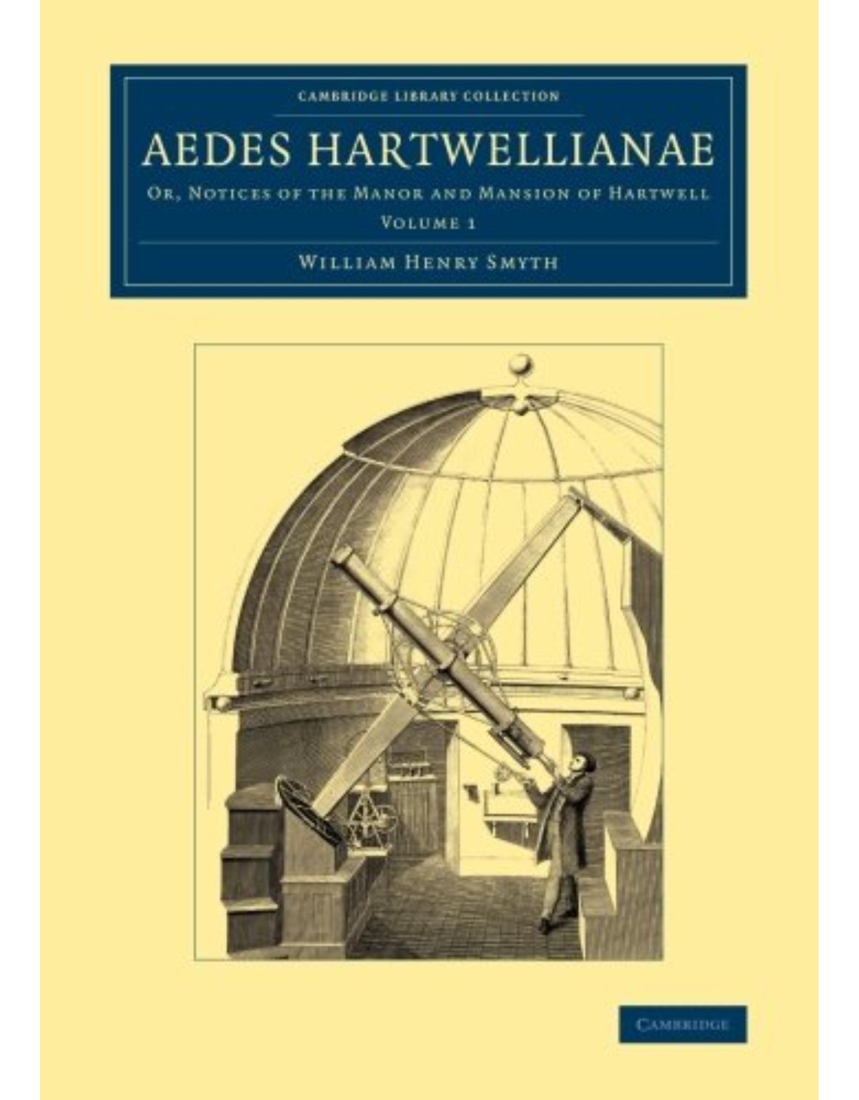 Aedes Hartwellianae 2 Volume Set: Or, Notices of the Manor and Mansion of Hartwell (Cambridge Library Collection - British and Irish History, 19th Century)