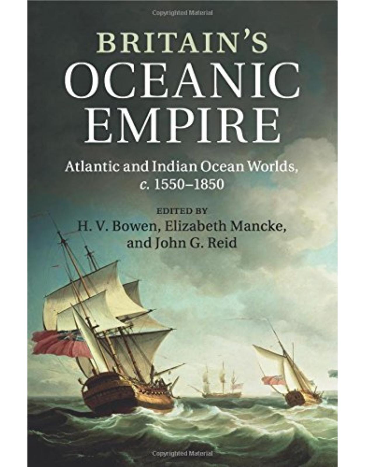 BritainÂs Oceanic Empire: Atlantic and Indian Ocean Worlds, c.1550-1850