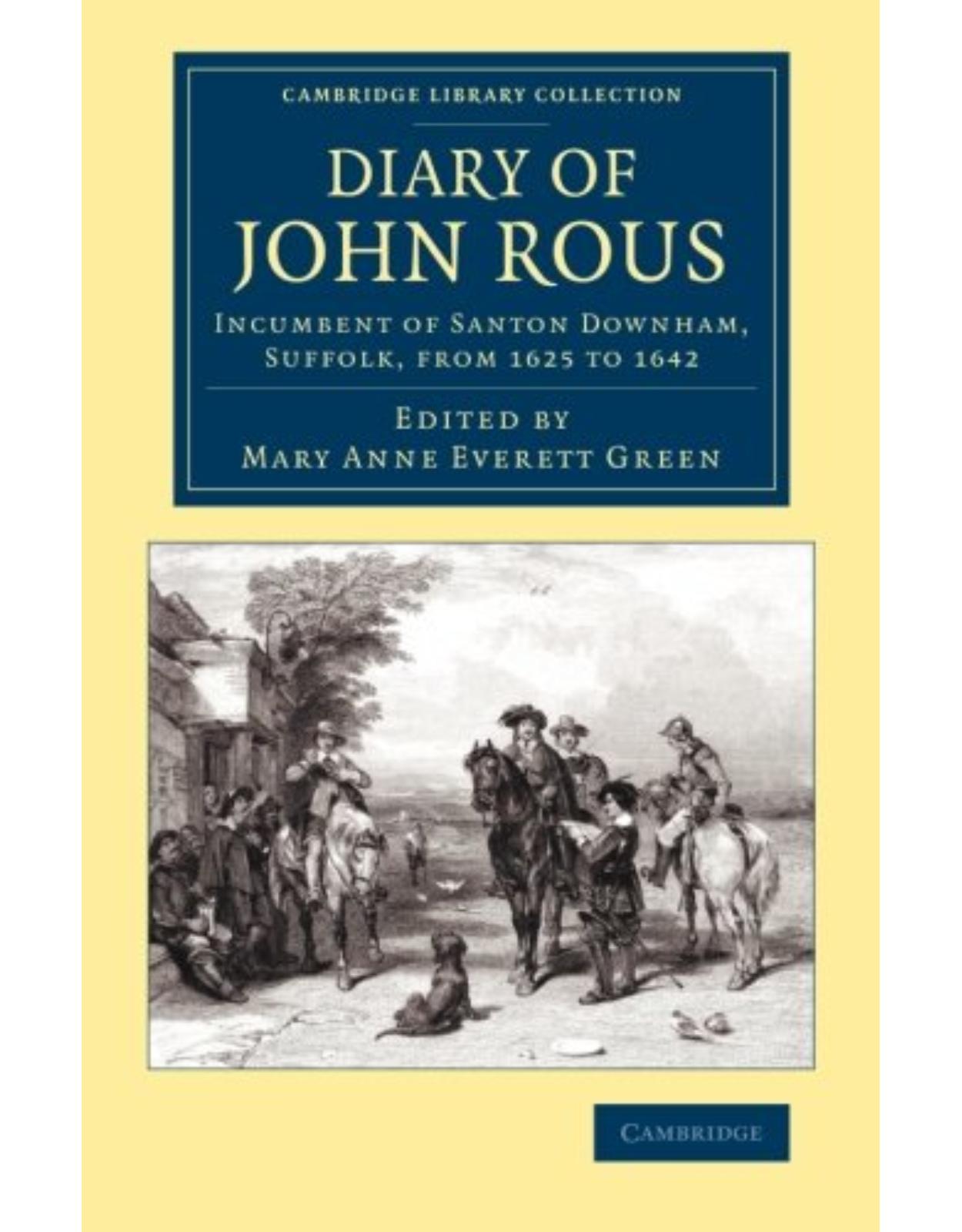 Diary of John Rous: Incumbent of Santon Downham, Suffolk, from 1625 to 1642 (Cambridge Library Collection - British & Irish History, 17th & 18th Centuries)