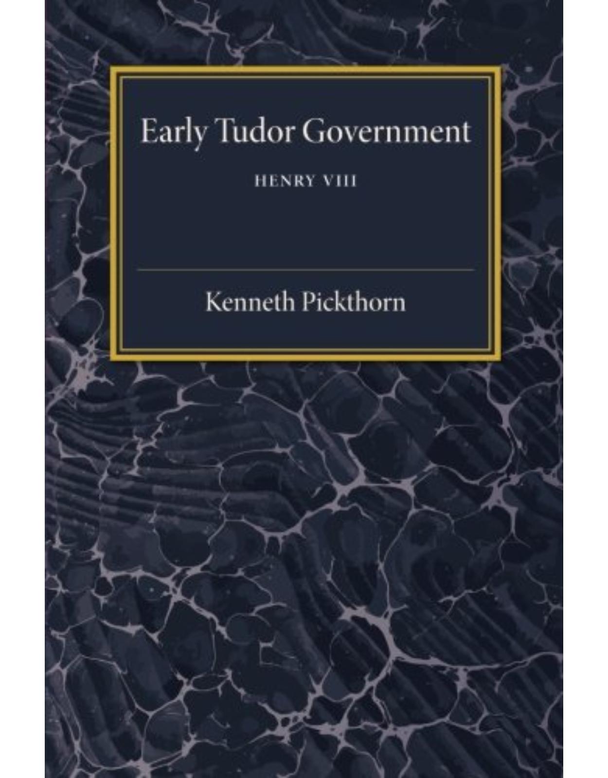 Early Tudor Government: Volume 2, Henry VIII
