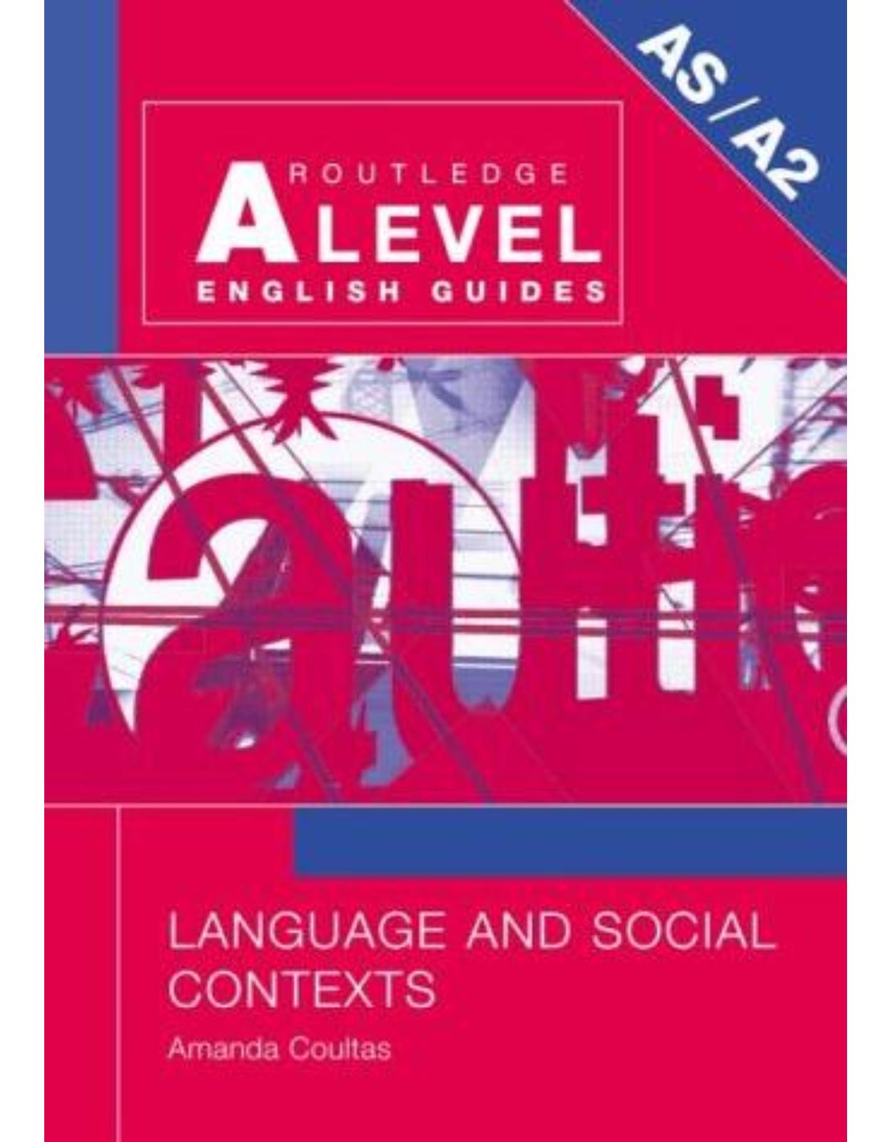 Language and Social Contexts (Routledge A Level English Guides)