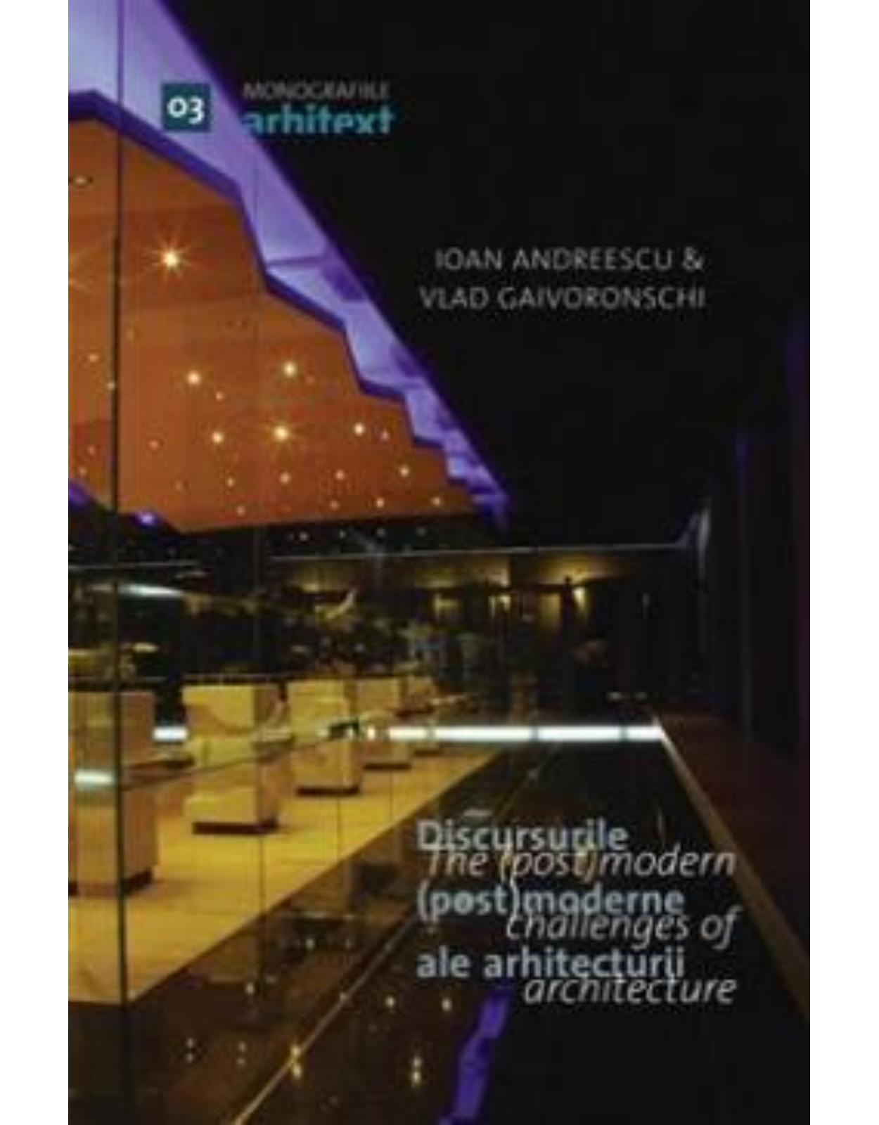 Monografiile arhitext - 03. - Discursurile (post)moderne ale arhitecturii / The (post)modern Challenges of Architecture