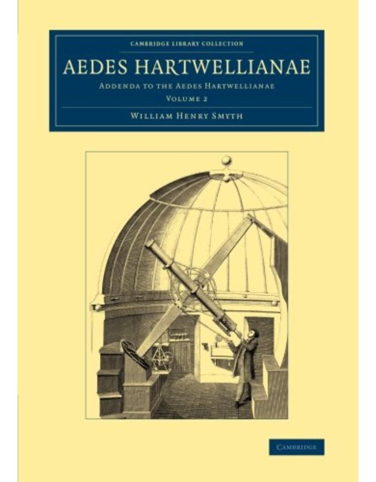 Aedes Hartwellianae 2 Volume Set: Or, Notices of the Manor and Mansion of Hartwell (Cambridge Library Collection - British and Irish History, 19th Century)