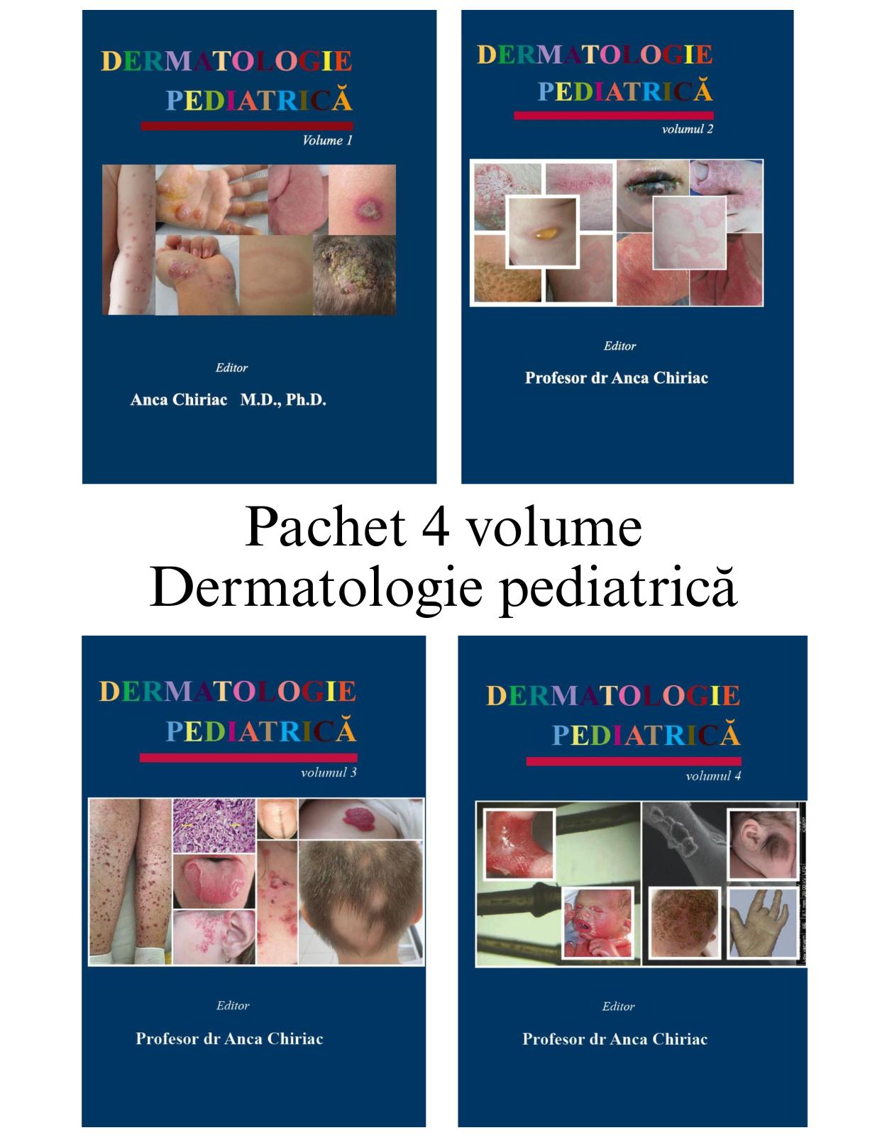 Pachet Dermatologie Pediatrica (Vol. 1-4)  Tratat complet de dermatologie pediatrica | Anca Chiriac